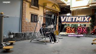 VIETMIX 8X 9X  CỰC HAY \ MIXTAPE BẬT NHẠC ĐẠP GA #3 \ DJ HUY LEE - NGUOI CAO BANG