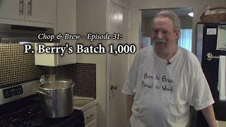 Chop & Brew - Episode 31: P.  Berry's Batch 1,000