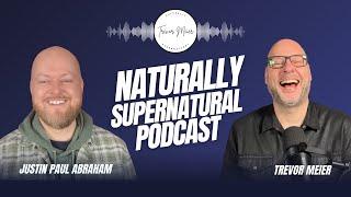 Naturally Supernatural with Trevor Meier & Justin Paul Abraham