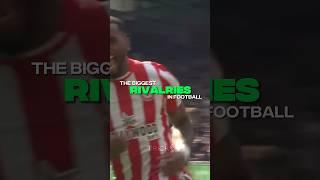 The biggest rivalries in football  [Part 1]