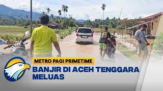 Banjir di Aceh Tenggara Meluas Hingga 11 Kecelakaan - [Metro Pagi Primetime]