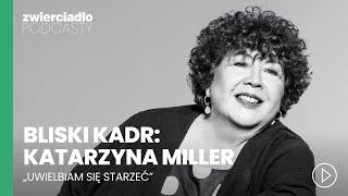 „Coraz częściej zdajemy sobie sprawę, że matka może niszczyć". Katarzyna Miller | Bliski kadr odc. 3