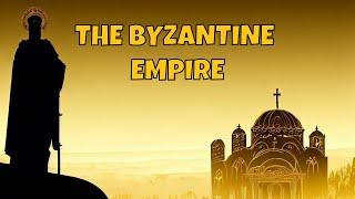 The Byzantine Empire: A Complete Overview