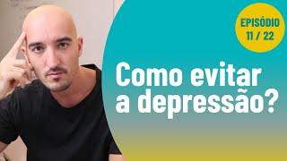 Como evitar a depressão? Previna-se! [Ep11/22]