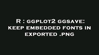 R : ggplot2 ggsave: keep embedded fonts in exported .png