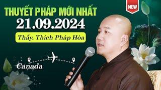 Thuyết Pháp mới Nhất - Ngày 21.09.2024 | Thầy Thích Pháp Hòa - Tu Viện Tây Thiên (Canada) SIÊU HAY