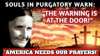 Souls in Purgatory Confirm The Warning is "At The Door!" & Ask Us to "Pray For America!"