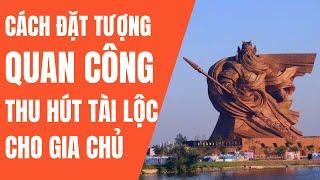 Ý nghĩa tượng Quan Công và cách đặt thu hút tài lộc, trấn trạch, trừ tà cho gia chủ