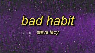 Steve Lacy - Bad Habit (Lyrics) | i bite my tongue it's a bad habit