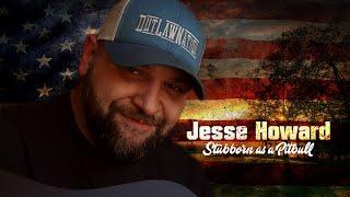 Stubborn as a Pitbull - Jesse Howard (solo)