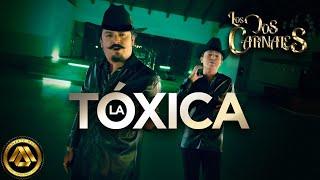 Los Dos Carnales - La Tóxica (Video Oficial)