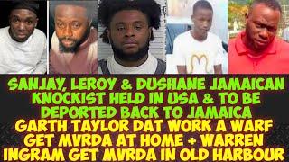 Jamaican Knockist Sanjay, Leroy & Dushane Caught In Di USA & To Be Deported/Garth & Warren Get MvRDA