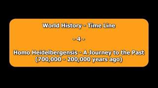 World History - Timeline 4 - Homo heidelbergensis (700,000 - 200,000 years ago)