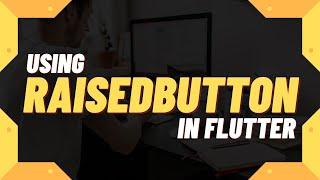 Flutter : Working with Raised Button | Flutter Tutorial