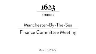 Manchester-By-The-Sea Finance Committee Meeting | March 5, 2025