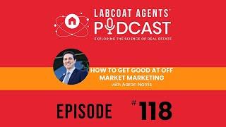 How To Get Good At Off Market Marketing • Aaron Norris - Podcast 118