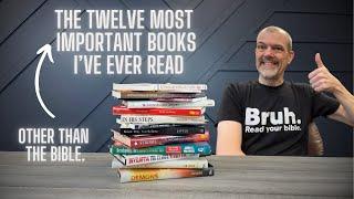 Twelve Most Important Books (Other Than the Bible) That I’ve Read