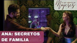 Lo Que Callamos Las Mujeres | Ana: Secretos de familia