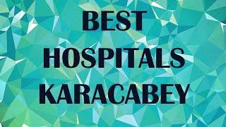 Best Hospitals in Karacabey, Turkey