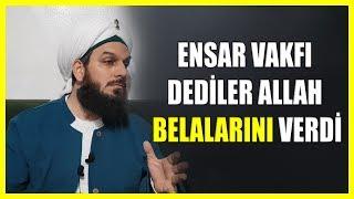 267. ENSAR VAKFI DEDİLER ALLAH BELALARINI VERDİ