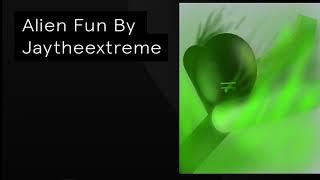 Alien fun - Jaytheextreme