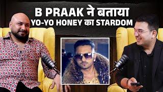 B Praak ने बताया क्या था Yo Yo Honey Singh का जलवा! | Shubhankar Mishra