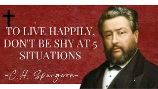 TO LIVE HAPPILY, DON'T BE SHY AT 5 SITUATIONS | Charles Spurgeon Sermons