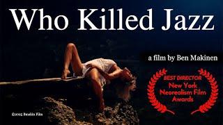 WHO KILLED JAZZ - Award Winning Short Film -  Director Ben Makinen