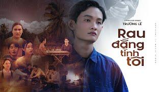 RAU ĐẮNG TÌNH TÔI - TRƯỜNG LÊ | OFFICIAL MUSIC VIDEO | Trên tay tấm thư em mời mai mốt em theo chồng