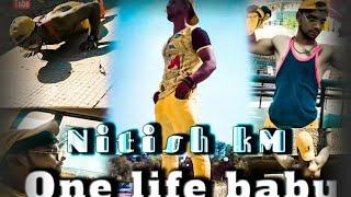 One life baby|| video album|| Nitish KM|| Dream body