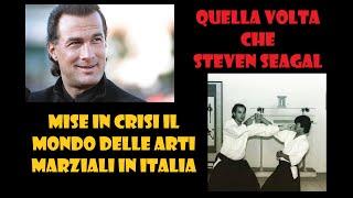 QUANDO STEVEN SEAGAL MISE IN CRISI LE ARTI MARZIALI IN ITALIA