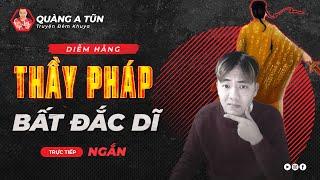 truyện ma : pháp sư bất đắc dĩ khai mở mắt âm dương bắt ma da | truyện ma Quàng A Tũn