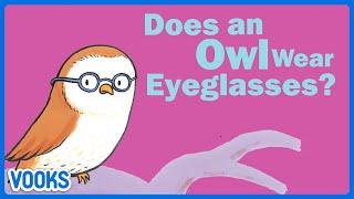 Does An Owl Wear Eyeglasses? | Animated Read Aloud Kids Book | Vooks Narrated Storybooks