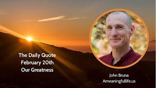 The Daily Quote with John Bruna - Our Greatness