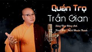 QUÁN TRỌ TRẦN GIAN || THÍCH NHUẬN THANH || AI ƠI SỐNG Ở TRÊN ĐỜI ĐỪNG NÊN CHUA CHÁT VỚI NGƯỜI VỚI TA