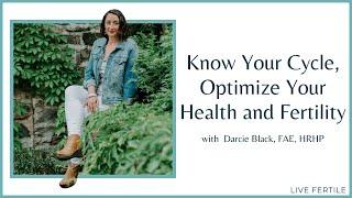 Understanding Fertility Awareness | Know Your Cycle, Know Your Fertility w/ Darcie Black, FAE, HRHP