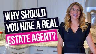 WHY SHOULD I HIRE A REAL ESTATE AGENT?