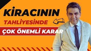 KİRACININ TAHLİYESİNDE ÇOK ÖNEMLİ KARAR