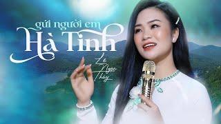 Anh muốn về thăm Hà Tĩnh em ơi ! Ca khúc: GỬI NGƯỜI EM HÀ TĨNH - Lê Ngọc Thúy hát vô cùng ngọt ngào