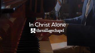 "In Christ Alone" featuring Keith & Kristyn Getty - The Village Chapel Worship