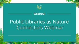 Public Libraries as Nature Connectors Webinar