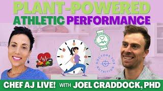 Plant-Powered Athletic Performance | Chef AJ LIVE! with Joel Craddock, PhD