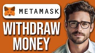 How To Withdraw Money From Metamask (2024)