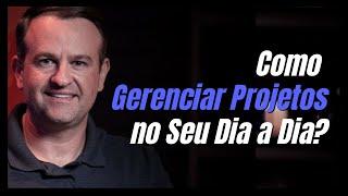 Como Gerenciar Projetos no Seu Dia a Dia