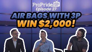 ProPride TV Episode 27:  Air Bags With 3P! New PP Studio! Win $2000!