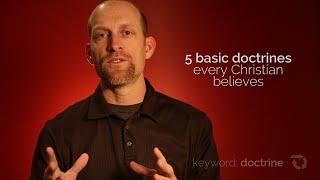 5 Basic Doctrines Every Christian Believes