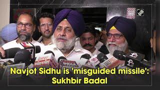 Navjot Sidhu is 'misguided missile': Sukhbir Badal