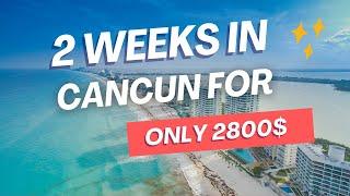 2800$ for 2 Weeks in Cancun - The REAL Budget Guide!