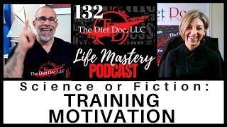 Life Mastery Podcast 132 - Science or Fiction: Training Motivation