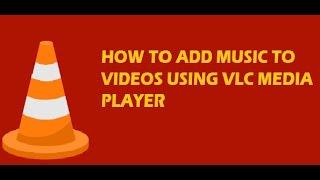 How to add music to videos using VLC Media Player